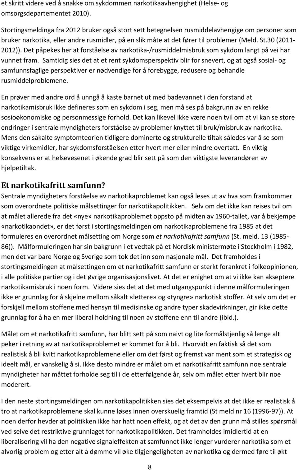 30 (2011-2012)). Det påpekes her at forståelse av narkotika-/rusmiddelmisbruk som sykdom langt på vei har vunnet fram.