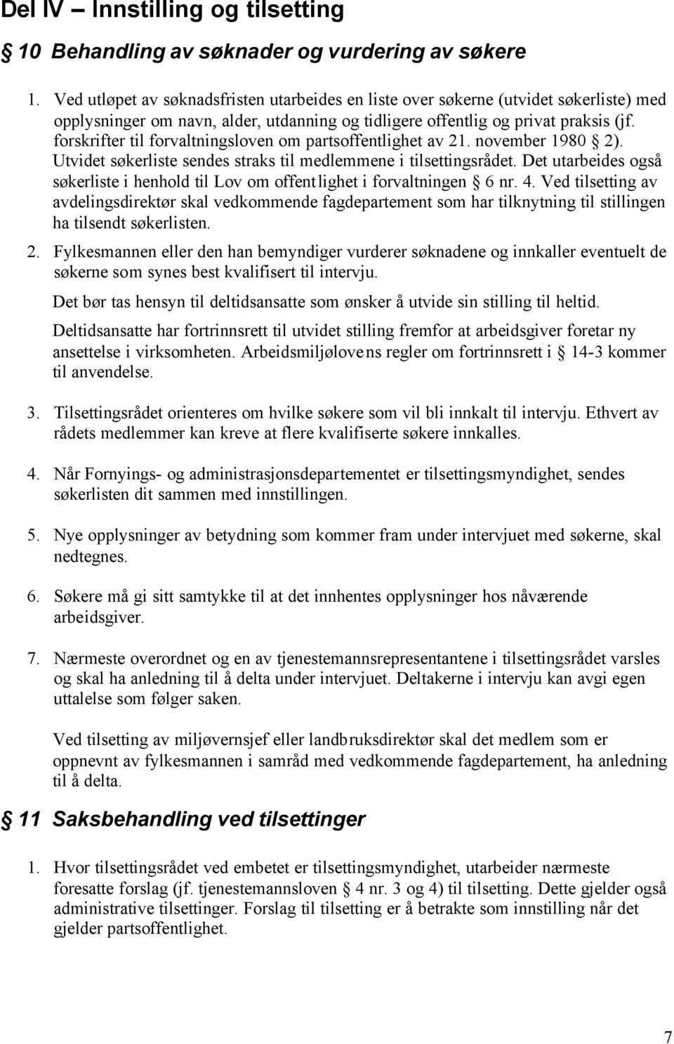 forskrifter til forvaltningsloven om partsoffentlighet av 21. november 1980 2). Utvidet søkerliste sendes straks til medlemmene i tilsettingsrådet.