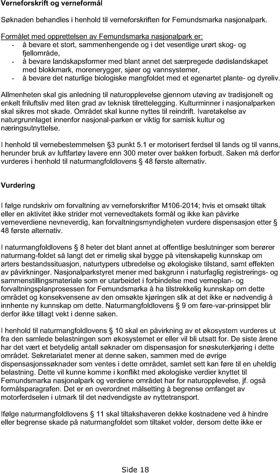 særpregede dødislandskapet med blokkmark, morenerygger, sjøer og vannsystemer, - å bevare det naturlige biologiske mangfoldet med et egenartet plante- og dyreliv.