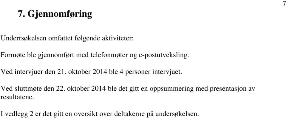 oktober 2014 ble 4 personer intervjuet. Ved sluttmøte den 22.