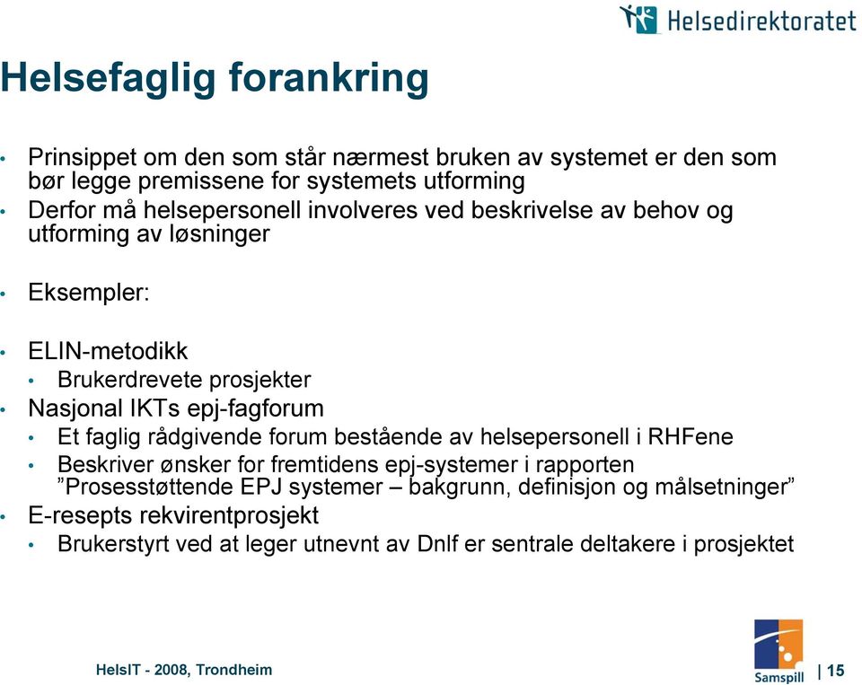 Et faglig rådgivende forum bestående av helsepersonell i RHFene Beskriver ønsker for fremtidens epj-systemer i rapporten Prosesstøttende EPJ systemer