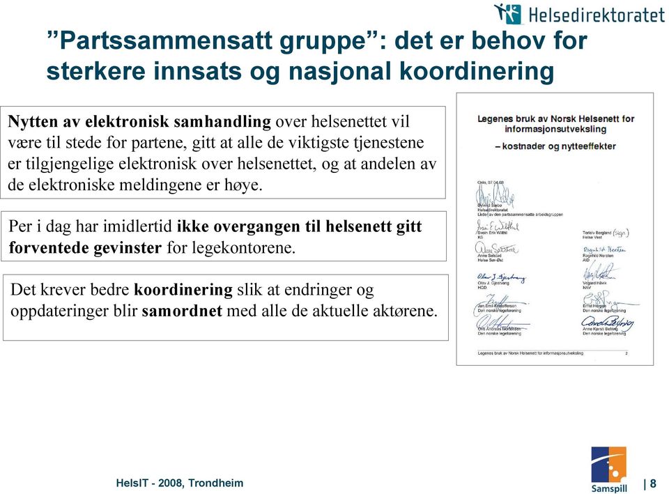 elektroniske meldingene er høye. Per i dag har imidlertid ikke overgangen til helsenett gitt forventede gevinster for legekontorene.