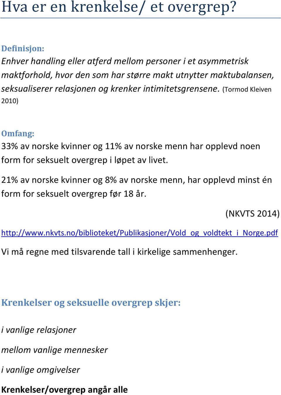 intimitetsgrensene. (Tormod Kleiven 2010) Omfang: 33% av norske kvinner og 11% av norske menn har opplevd noen form for seksuelt overgrep i løpet av livet.