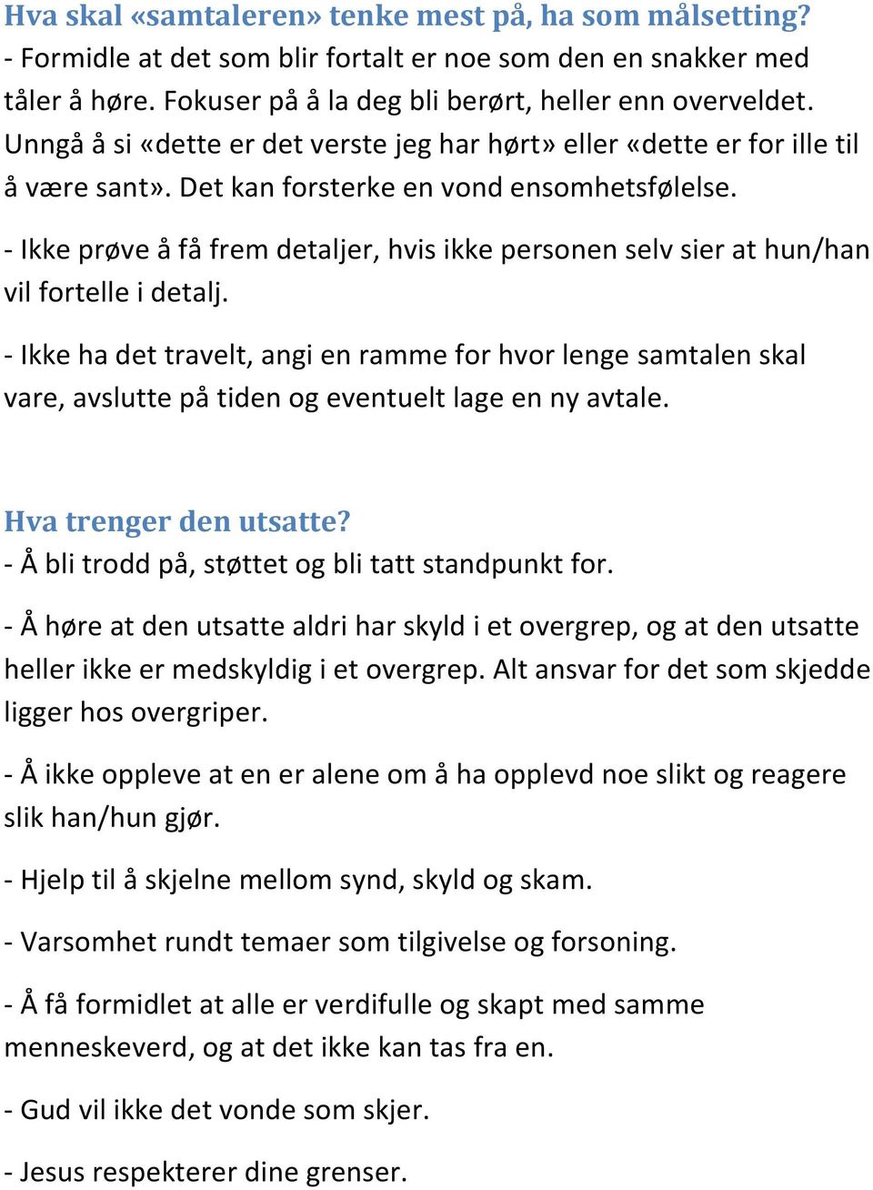 - Ikke prøve å få frem detaljer, hvis ikke personen selv sier at hun/han vil fortelle i detalj.