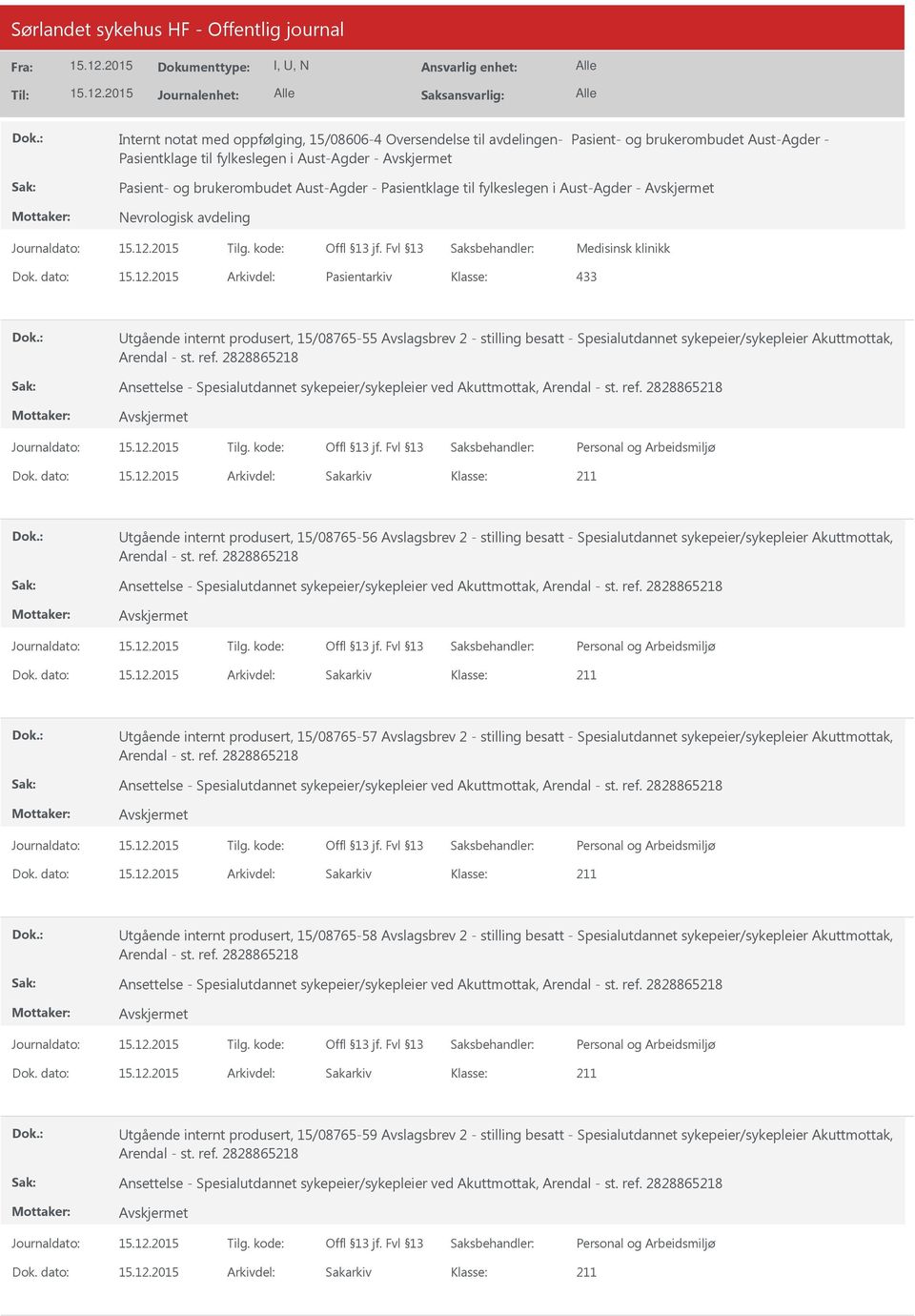 dato: Arkivdel: Pasientarkiv 433 Utgående internt produsert, 15/08765-55 Avslagsbrev 2 - stilling besatt - Spesialutdannet sykepeier/sykepleier Akuttmottak, Arendal - st. ref.