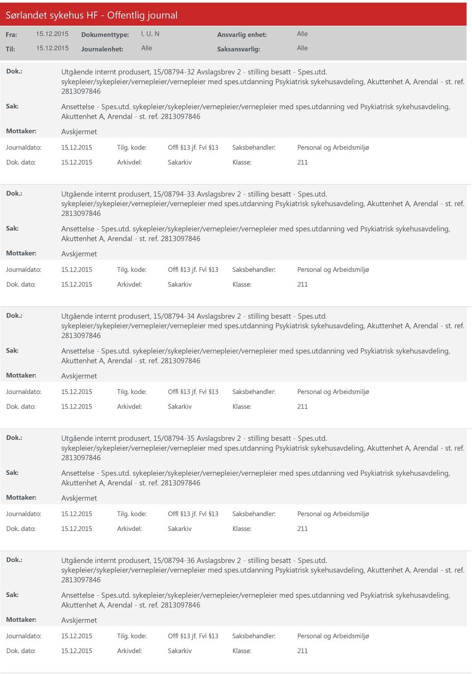 utdanning ved Psykiatrisk sykehusavdeling, Akuttenhet A, Arendal - st. ref. 2813097846 Dok. dato: Arkivdel: Sakarkiv Utgående internt produsert, 15/08794-33 Avslagsbrev 2 - stilling besatt - Spes.utd. sykepleier/sykepleier/vernepleier/vernepleier med spes.