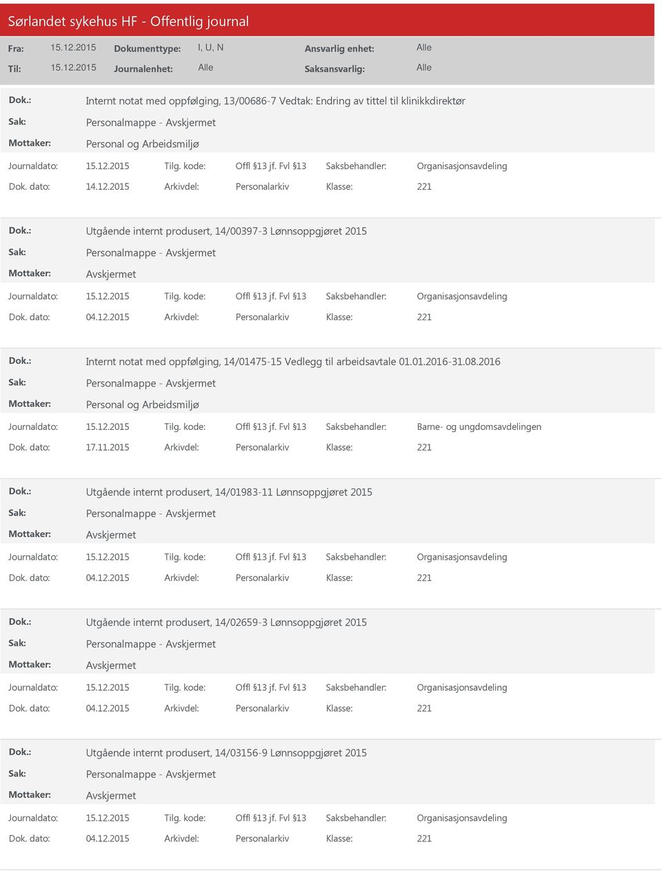 2015 Arkivdel: Personalarkiv Internt notat med oppfølging, 14/01475-15 Vedlegg til arbeidsavtale 01.01.2016-31.08.2016 Personalmappe - Barne- og ungdomsavdelingen Dok. dato: 17.11.