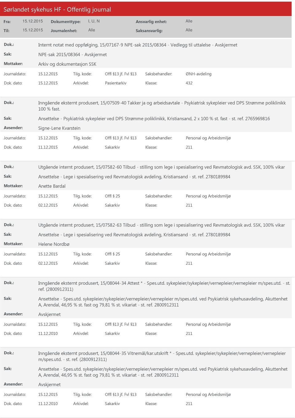 Ansettelse - Psykiatrisk sykepleier ved DPS Strømme poliklinikk, Kristiansand, 2 x 100 % st. fast - st. ref. 2765969816 Signe-Lene Kvarstein Dok. dato: 11.12.