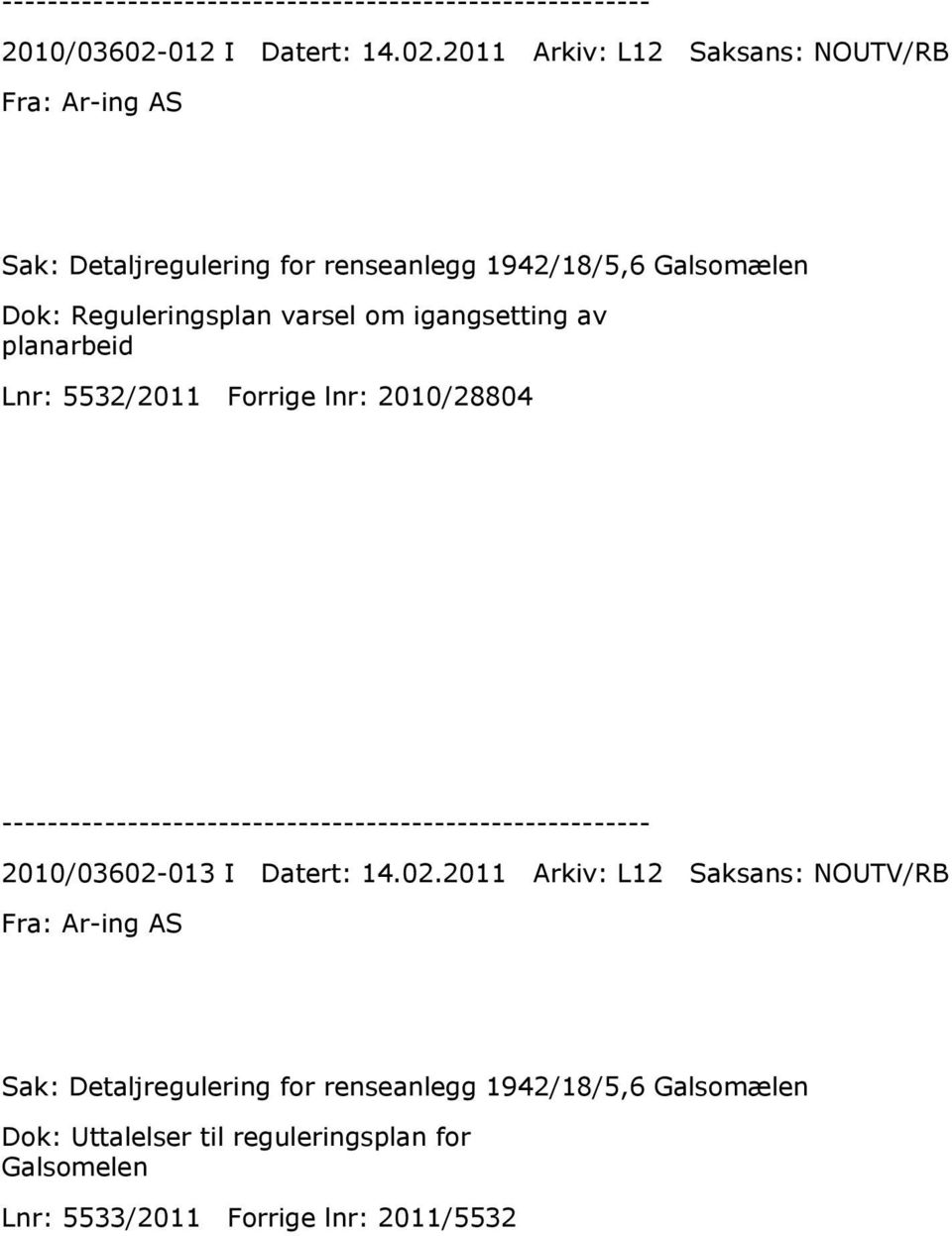 2011 Arkiv: L12 Saksans: NOUTV/RB Fra: Ar-ing AS Sak: Detaljregulering for renseanlegg 1942/18/5,6 Galsomælen Dok: