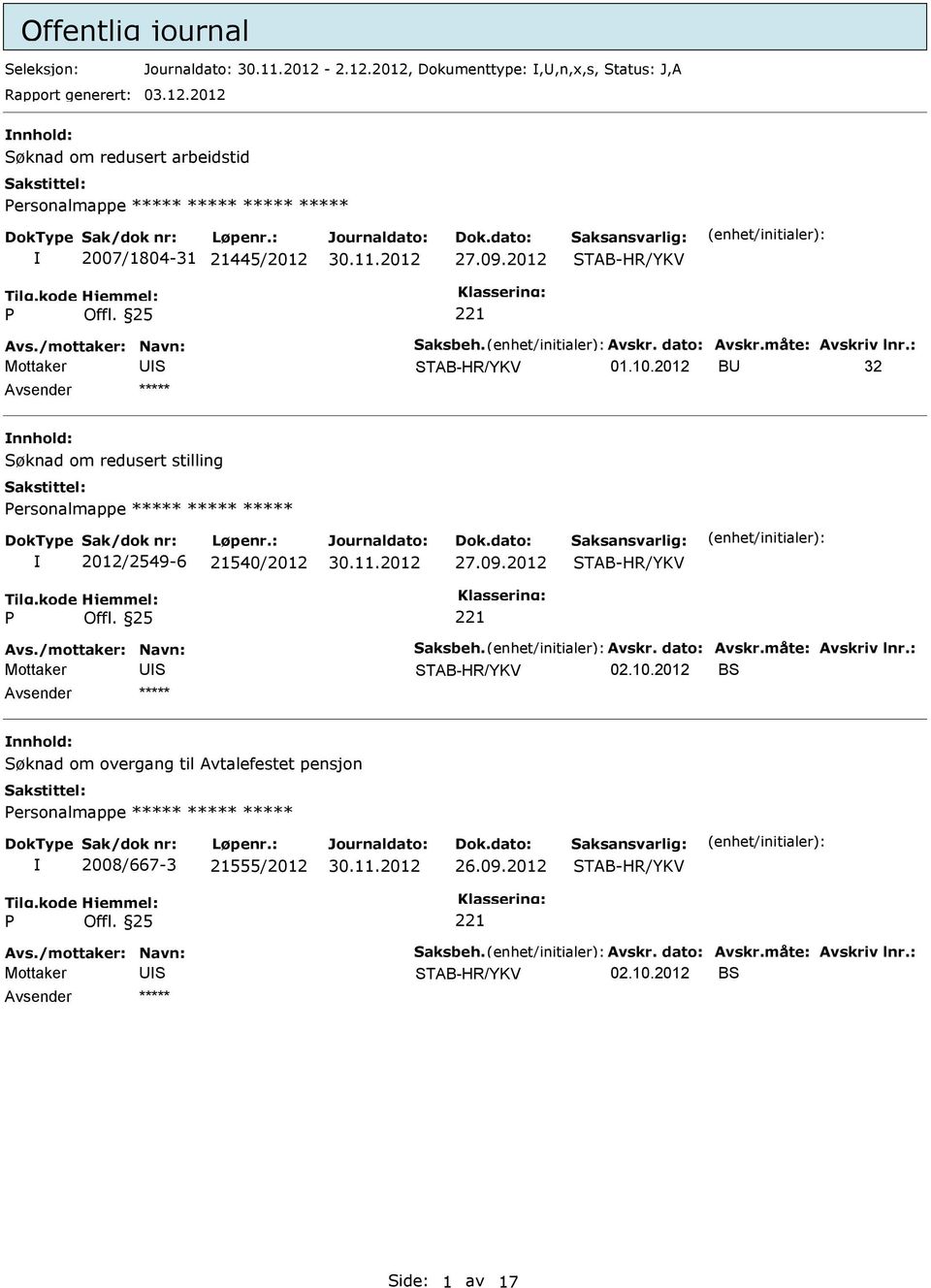 09.2012 01.10.2012 B 32 Søknad om redusert stilling ersonalmappe ***** ***** ***** 2012/2549-6 21540/2012 27.09.2012 02.