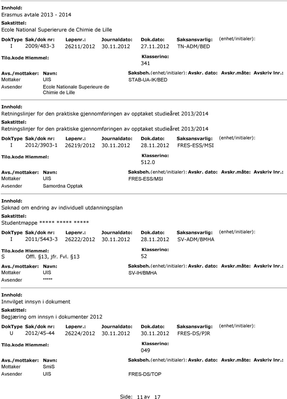 2012 TN-ADM/BED 341 STAB-A-K/BED Ecole Nationale Superieure de Chimie de Lille Retningslinjer for den praktiske gjennomføringen av opptaket studieåret 2013/2014 Retningslinjer