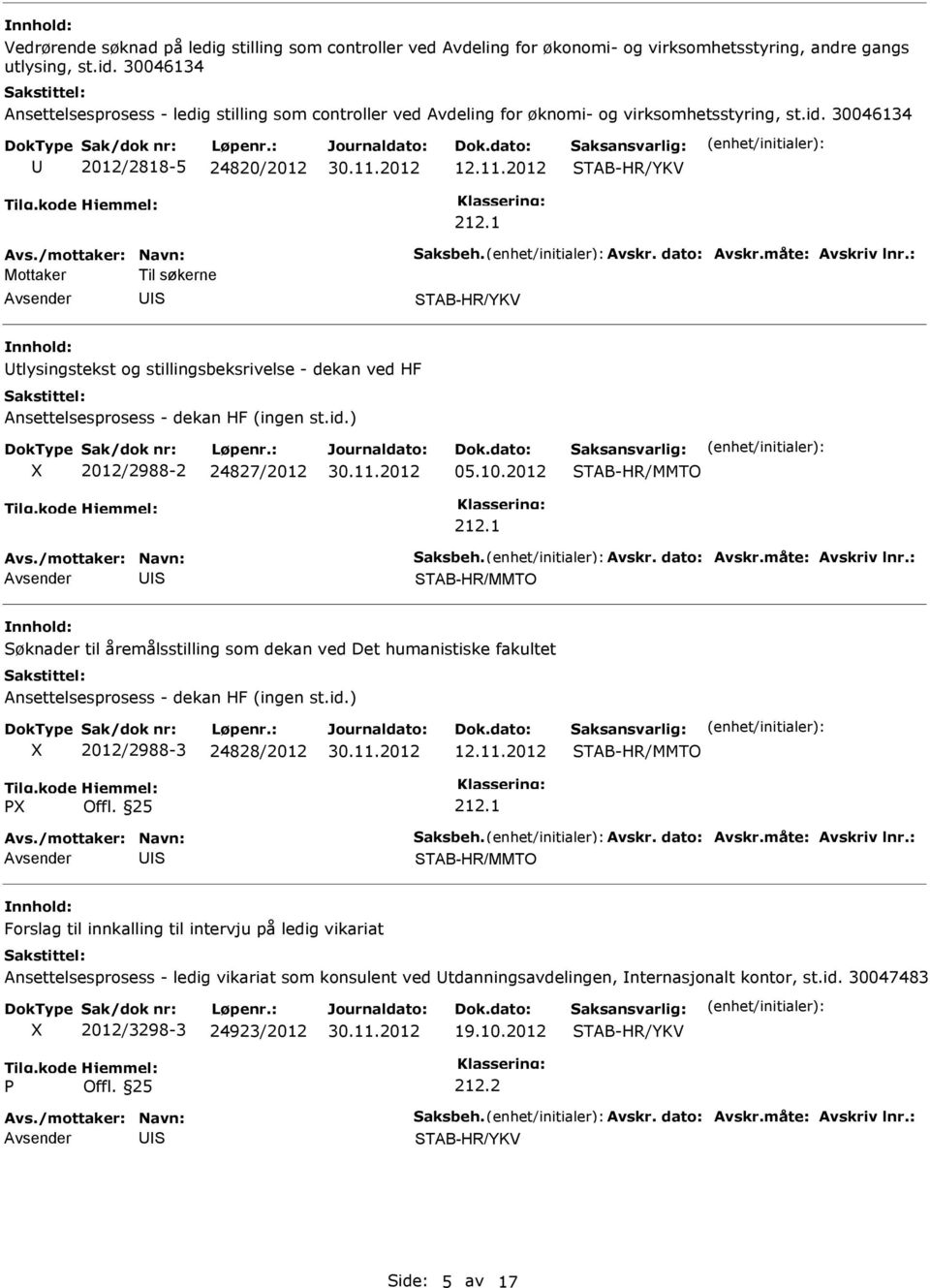 2012 Mottaker Til søkerne S tlysingstekst og stillingsbeksrivelse - dekan ved HF Ansettelsesprosess - dekan HF (ingen st.id.) 2012/2988-2 24827/2012 05.10.