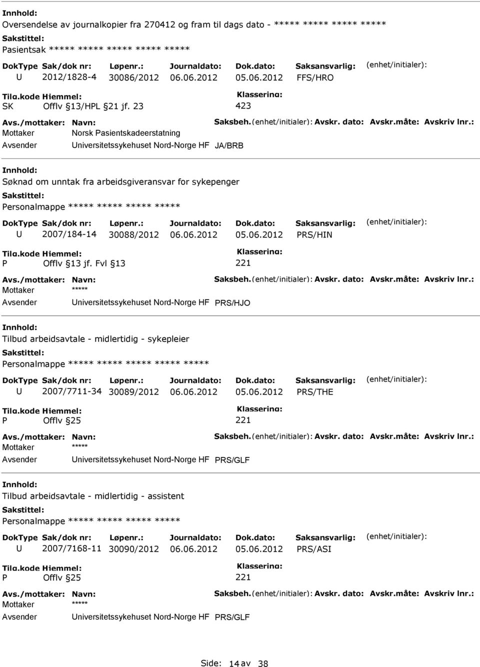 : Mottaker Norsk asientskadeerstatning JA/BRB Søknad om unntak fra arbeidsgiveransvar for sykepenger ersonalmappe ***** ***** ***** ***** 2007/184-14 30088/2012 RS/HN Avs.