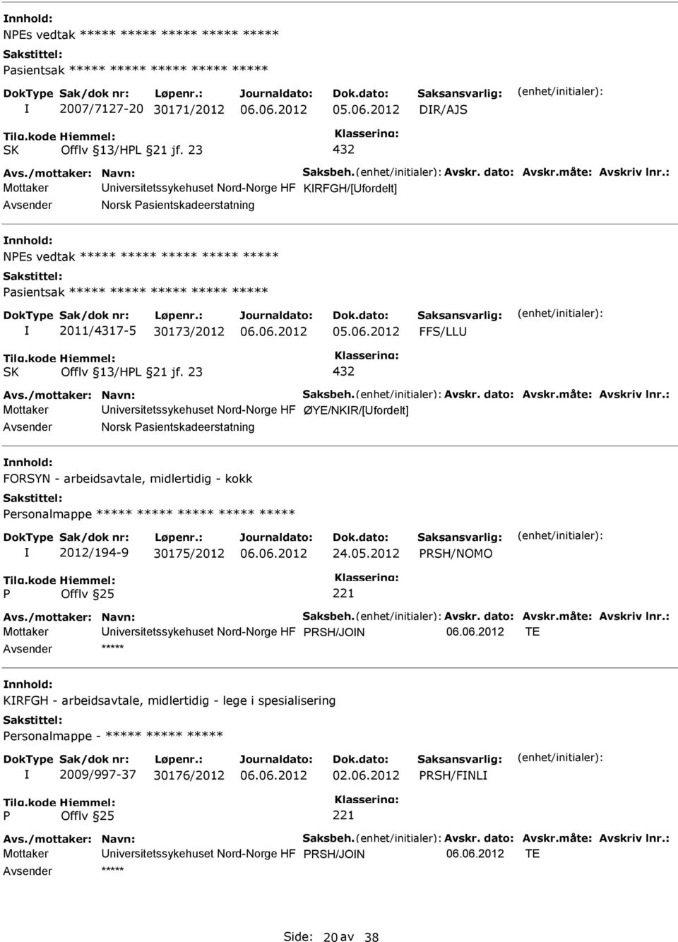 : Mottaker KRFGH/[fordelt] Norsk asientskadeerstatning NEs vedtak ***** ***** ***** ***** ***** asientsak ***** ***** ***** ***** ***** 2011/4317-5 30173/2012 FFS/LL SK Offlv 13/HL 21 jf. 23 432 Avs.