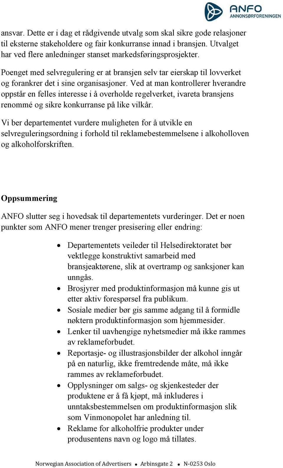 Ved at man kontrollerer hverandre oppstår en felles interesse i å overholde regelverket, ivareta bransjens renommé og sikre konkurranse på like vilkår.