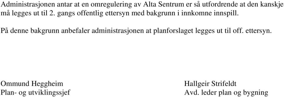 På denne bakgrunn anbefaler administrasjonen at planforslaget legges ut til off.