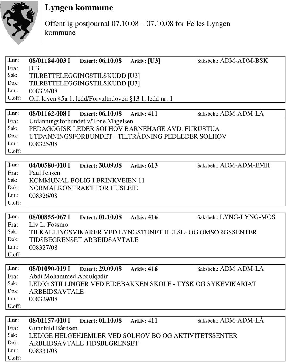 FURUSTUA Dok: UTDANNINGSFORBUNDET - TILTRÅDNING PEDLEDER SOLHOV Lnr.: 008325/08 J.nr: 04/00580-010 I Datert: 30.09.08 Arkiv: 613 Saksbeh.