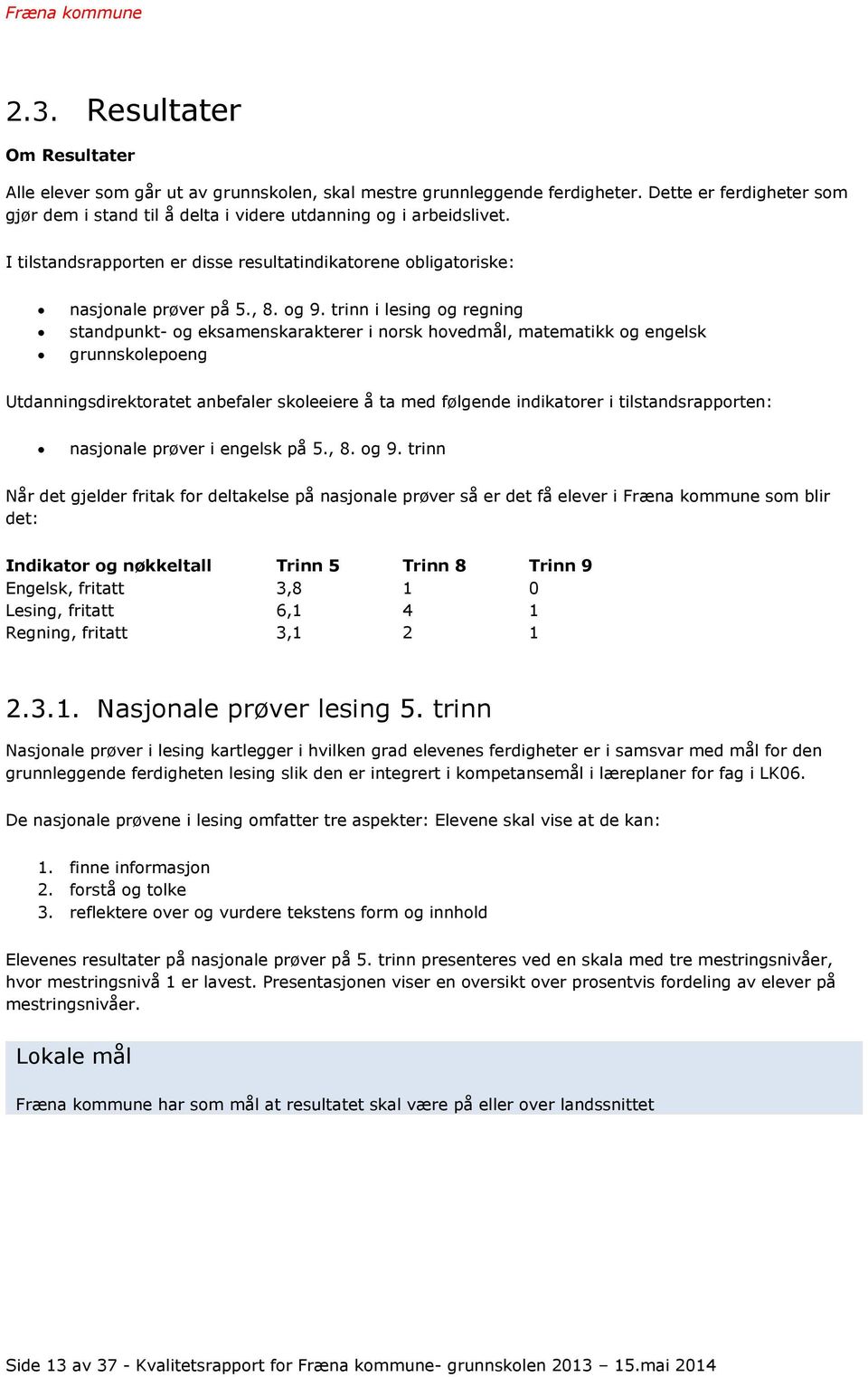 trinn i lesing og regning standpunkt- og eksamenskarakterer i norsk hovedmål, matematikk og engelsk grunnskolepoeng Utdanningsdirektoratet anbefaler skoleeiere å ta med følgende indikatorer i
