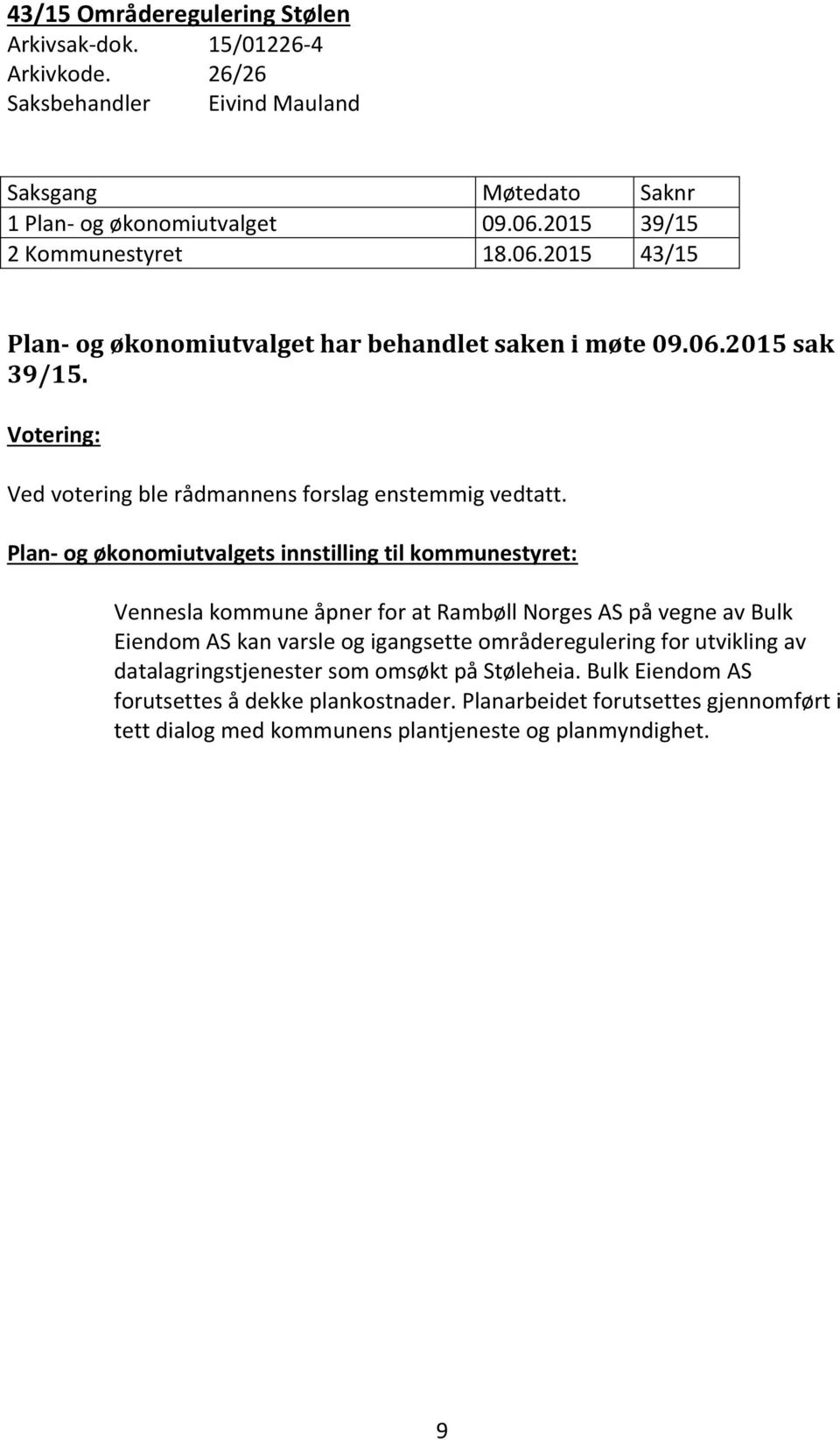 Plan- og økonomiutvalgets innstilling til kommunestyret: Vennesla kommune åpner for at Rambøll Norges AS på vegne av Bulk Eiendom AS kan varsle og igangsette