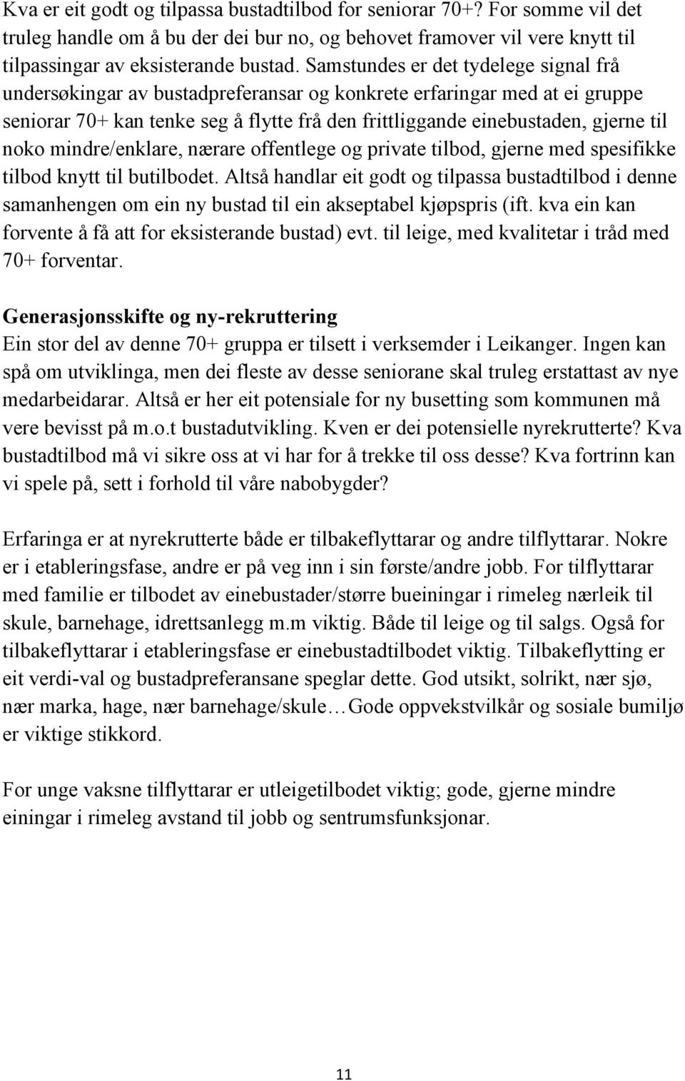 noko mindre/enklare, nærare offentlege og private tilbod, gjerne med spesifikke tilbod knytt til butilbodet.