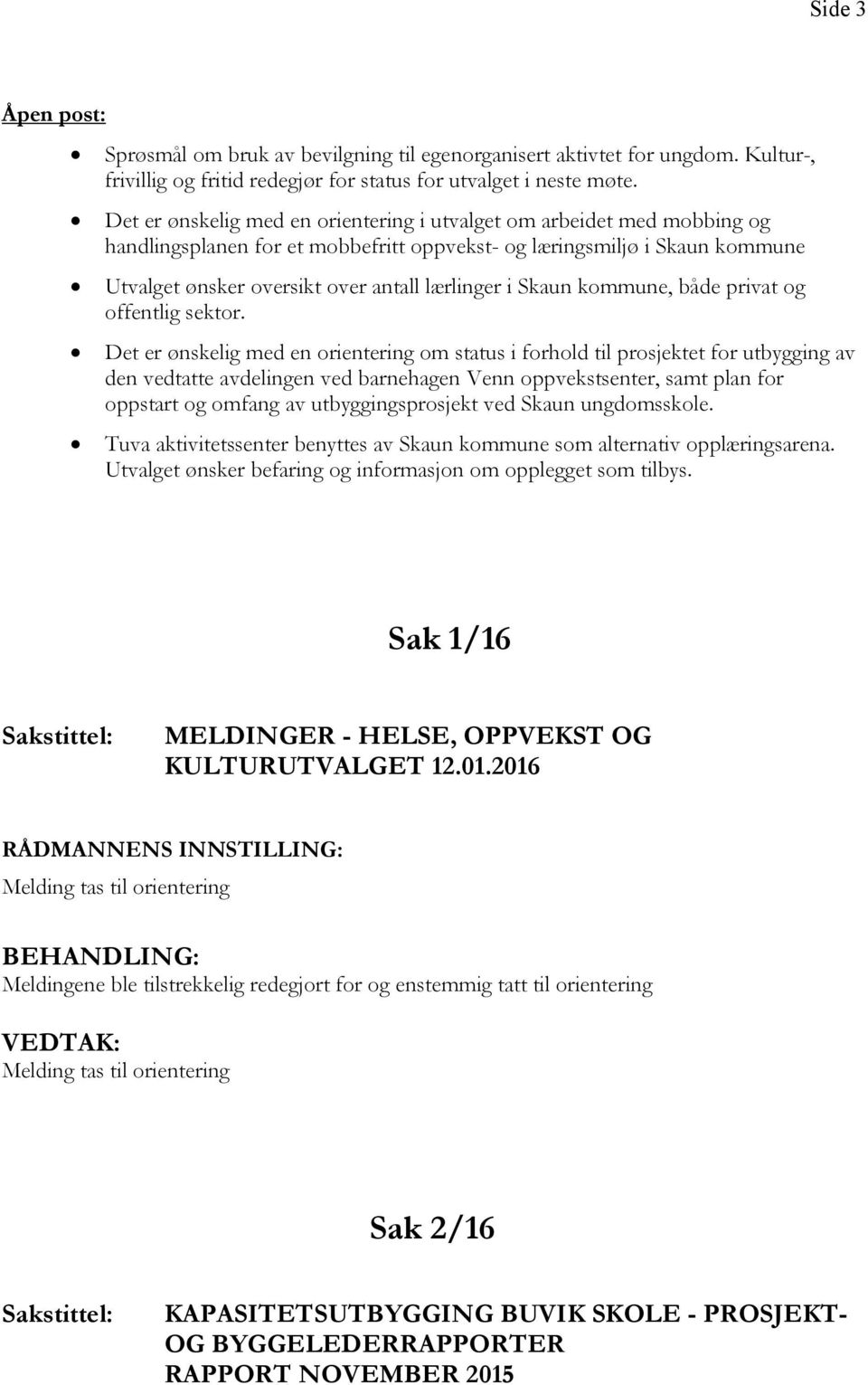 Skaun kommune, både privat og offentlig sektor.