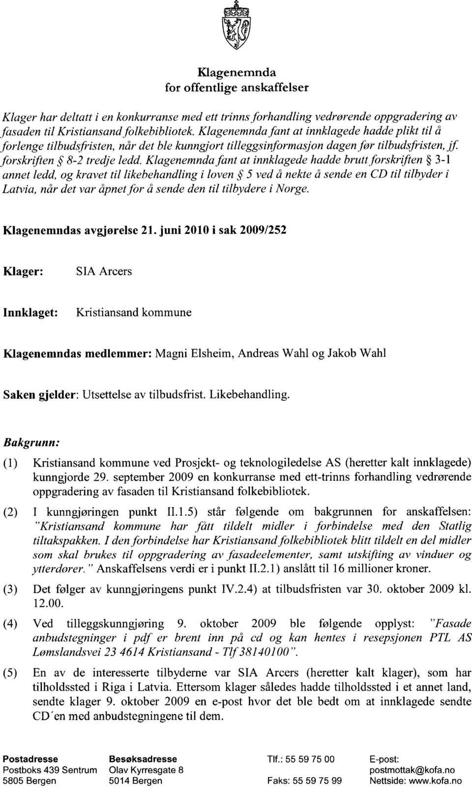 Klagenemnda fant at innklagede hadde brutt forskriften 3-1 annet ledd, og kravet til likebehandling i loven 5 ved å nekte å sende en CD til tilbyder i Latvia, når det var åpnet for å sende den til