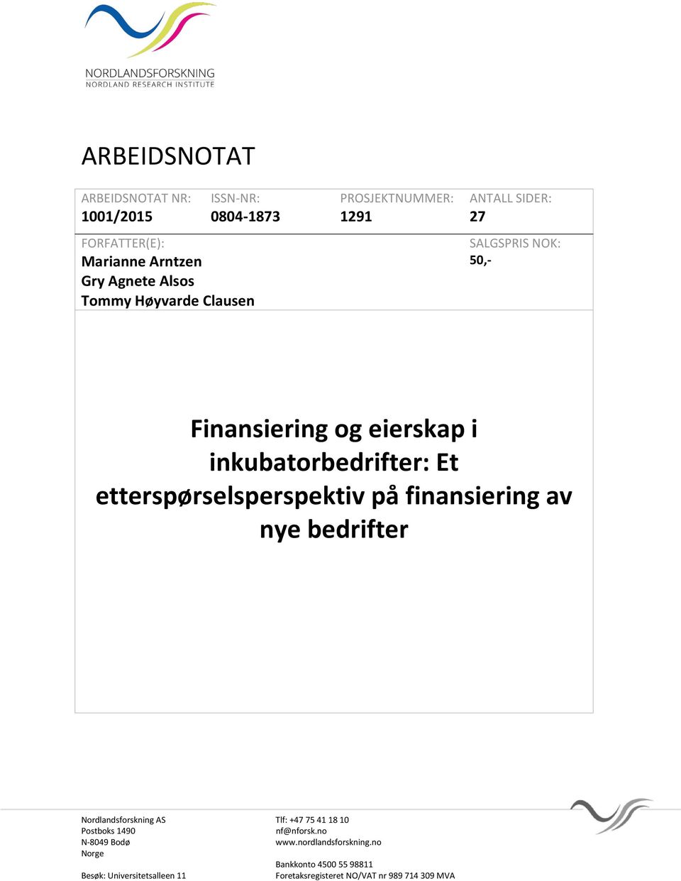 etterspørselsperspektiv på finansiering av nye bedrifter Nordlandsforskning AS Tlf: +47 75 41 18 10 Postboks 1490 nf@nforsk.