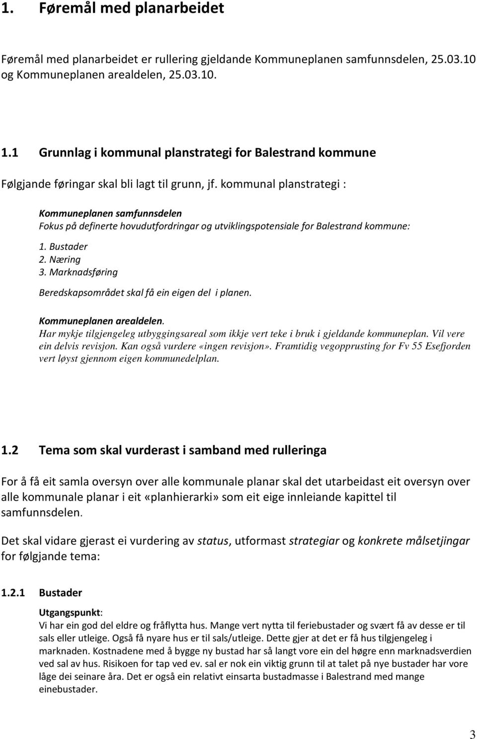 kommunal planstrategi : Kommuneplanen samfunnsdelen Fokus på definerte hovudutfordringar og utviklingspotensiale for Balestrand kommune: 1. Bustader 2. Næring 3.