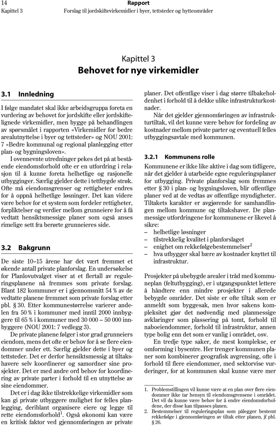 «Virkemidler for bedre arealutnyttelse i byer og tettsteder» og NOU 2001: 7 «Bedre kommunal og regional planlegging etter plan- og bygningsloven».