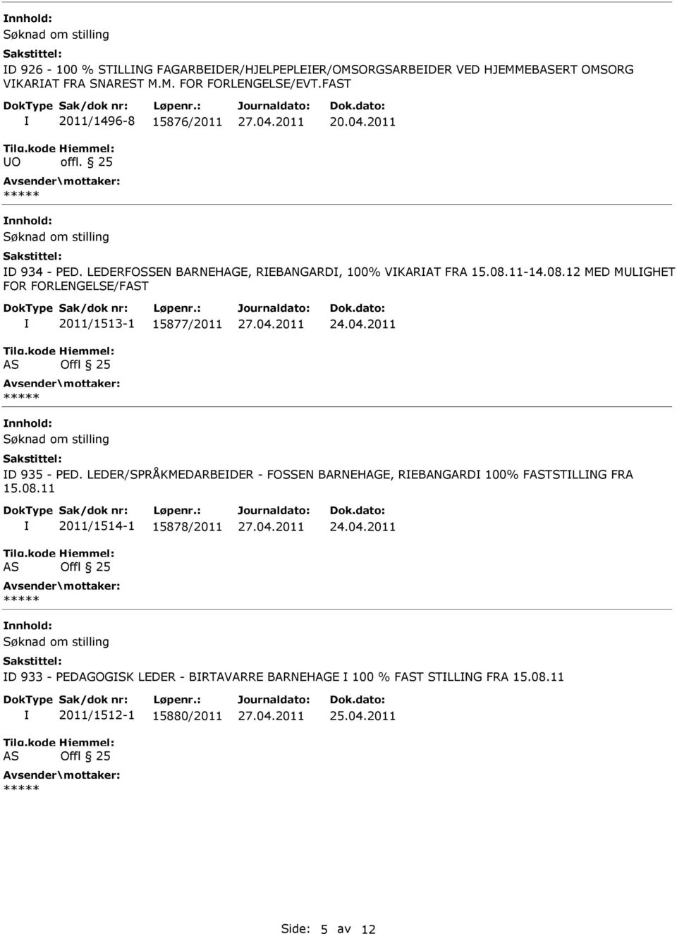 11-14.08.12 MED MLGHET FOR FORLENGELSE/FT 2011/1513-1 15877/2011 24.04.2011 D 935 - PED.