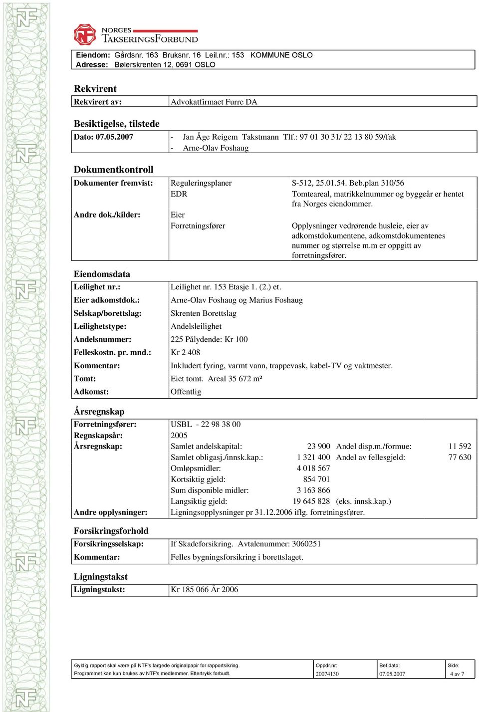 plan 310/56 EDR Tomteareal, matrikkelnummer og byggeår er hentet fra Norges eiendommer. Andre dok.