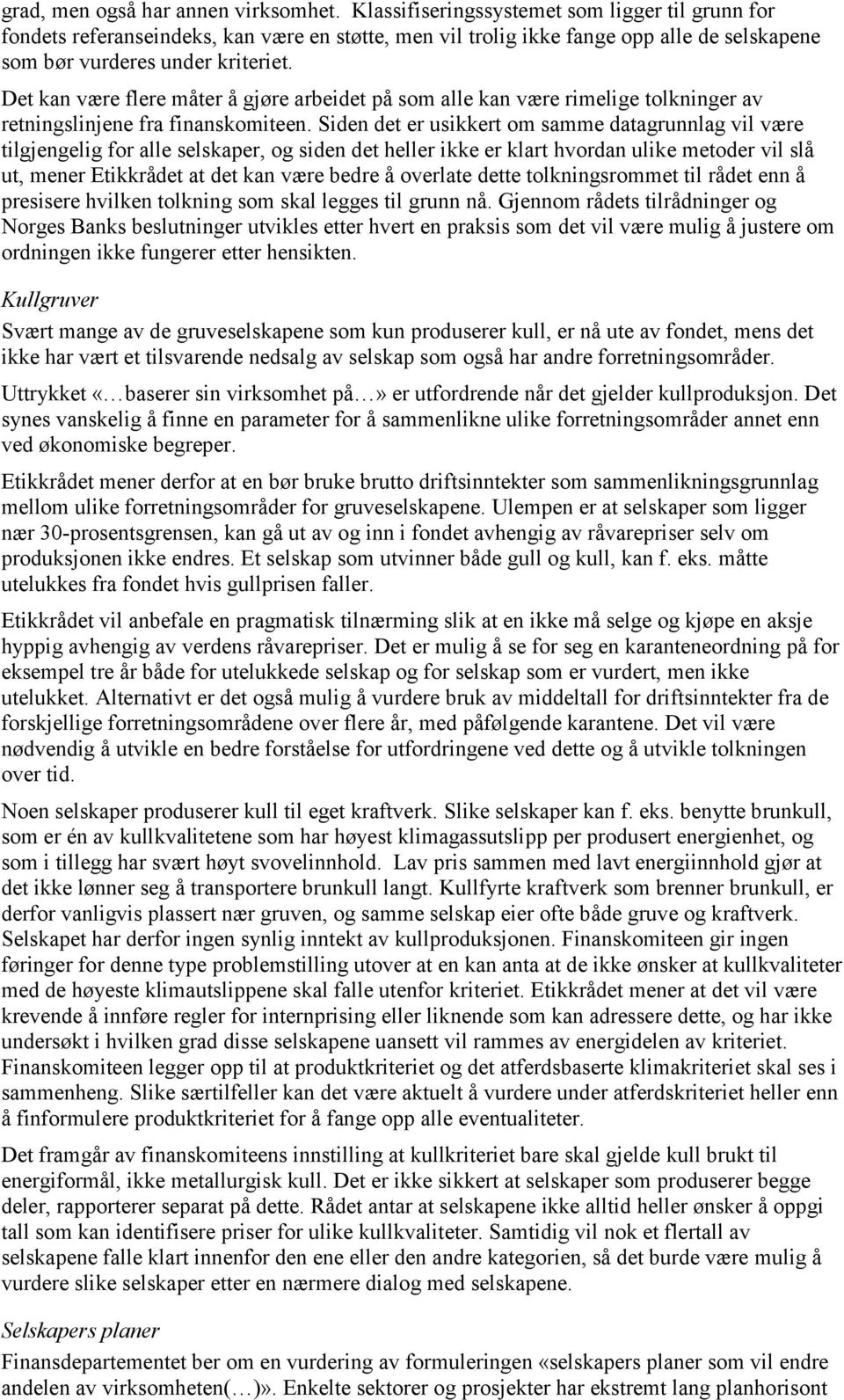 Det kan være flere måter å gjøre arbeidet på som alle kan være rimelige tolkninger av retningslinjene fra finanskomiteen.