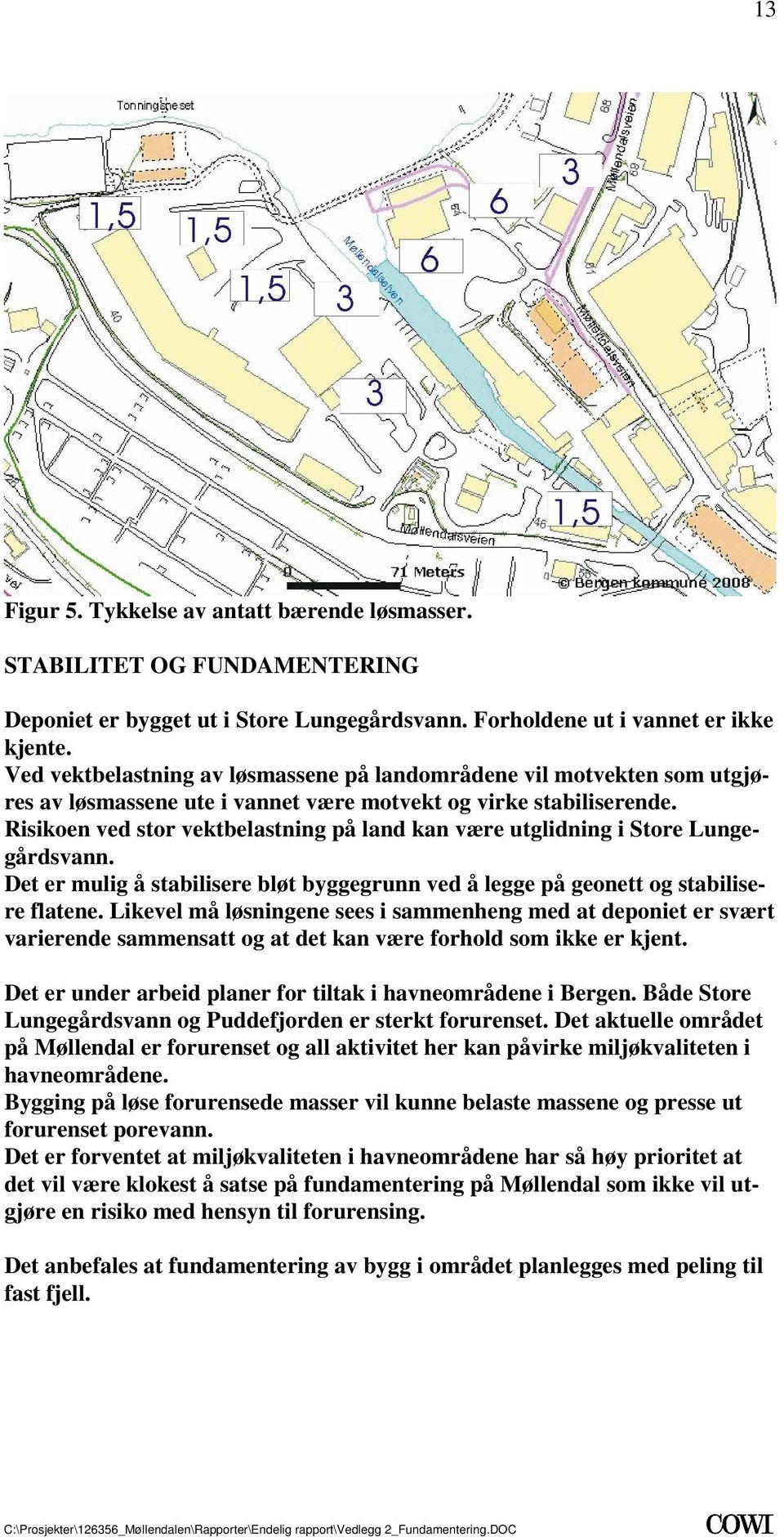 mulig å stabilisere bløt byggegrunn ved å legge på geonett og stabilisere flatene Likevel må løsningene sees i sammenheng med at deponiet er svært varierende sammensatt og at det kan være forhold som