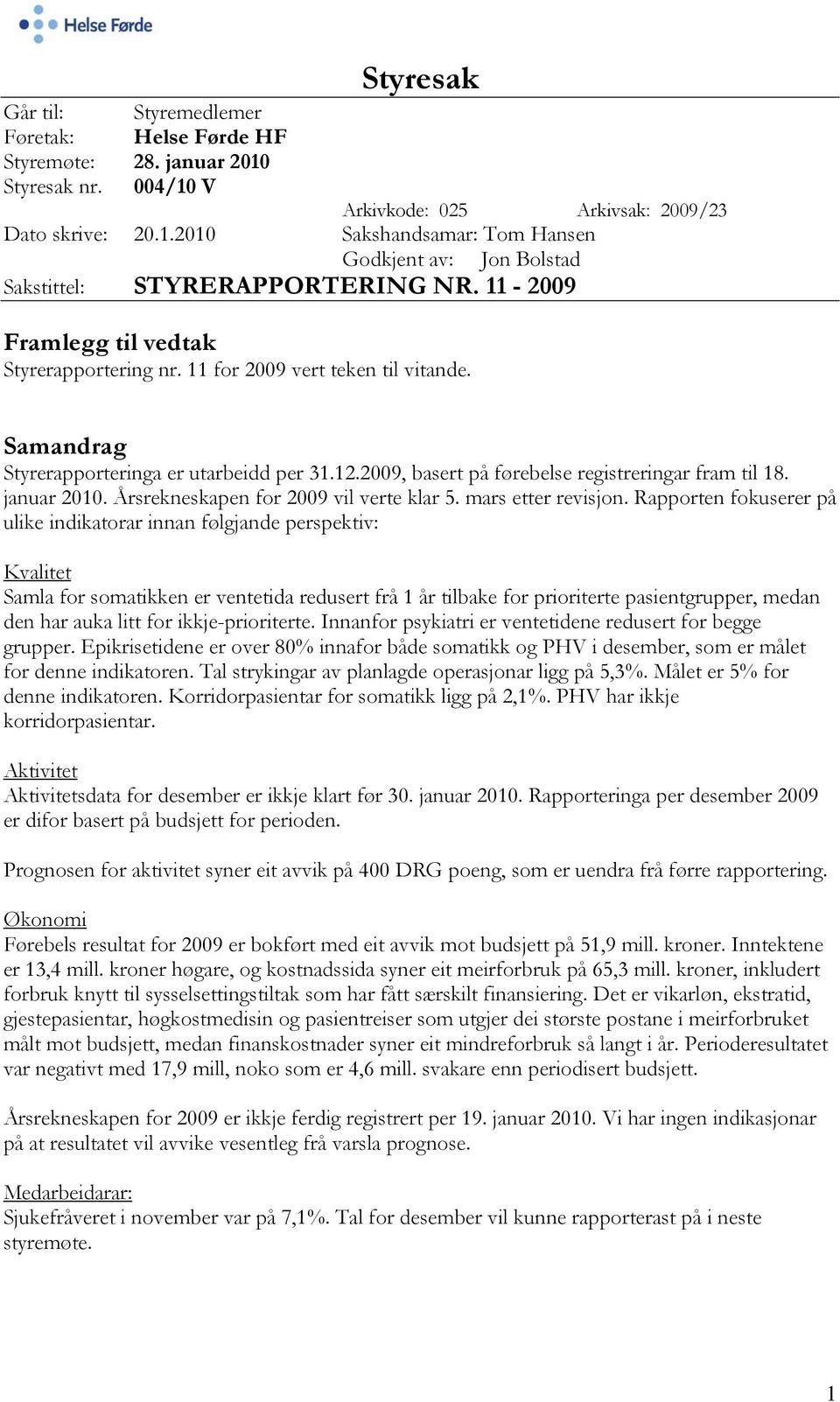 januar 2010. Årsrekneskapen for 2009 vil verte klar 5. mars etter revisjon.