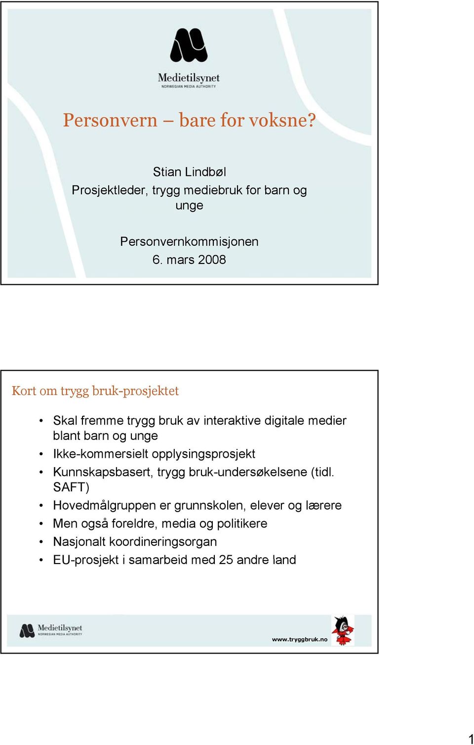 Ikke-kommersielt opplysingsprosjekt Kunnskapsbasert, trygg bruk-undersøkelsene (tidl.