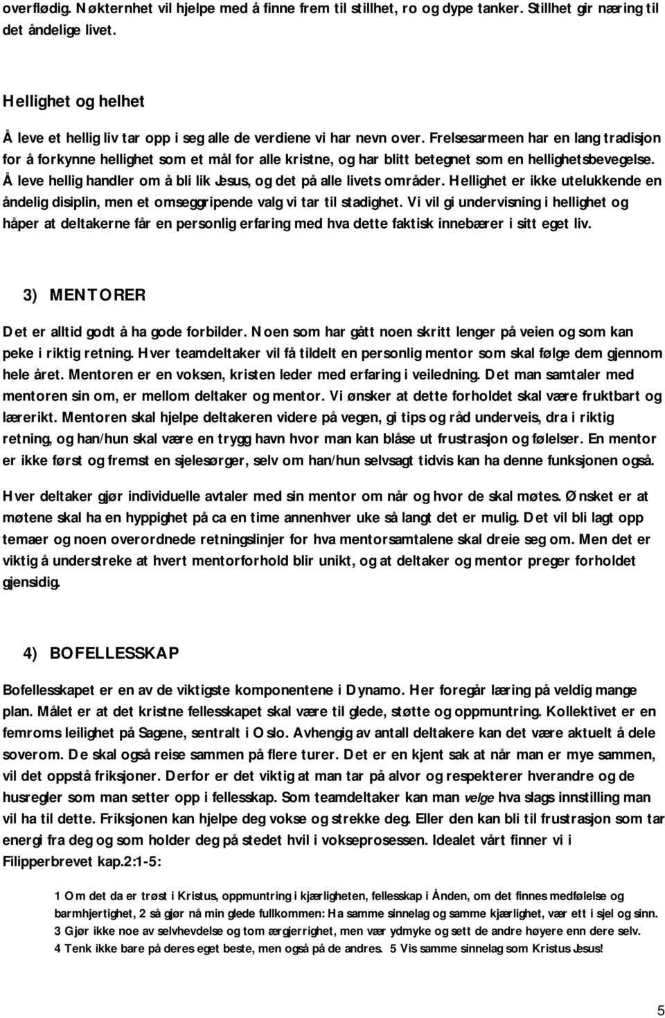 Frelsesarmeen har en lang tradisjon for å forkynne hellighet som et mål for alle kristne, og har blitt betegnet som en hellighetsbevegelse.