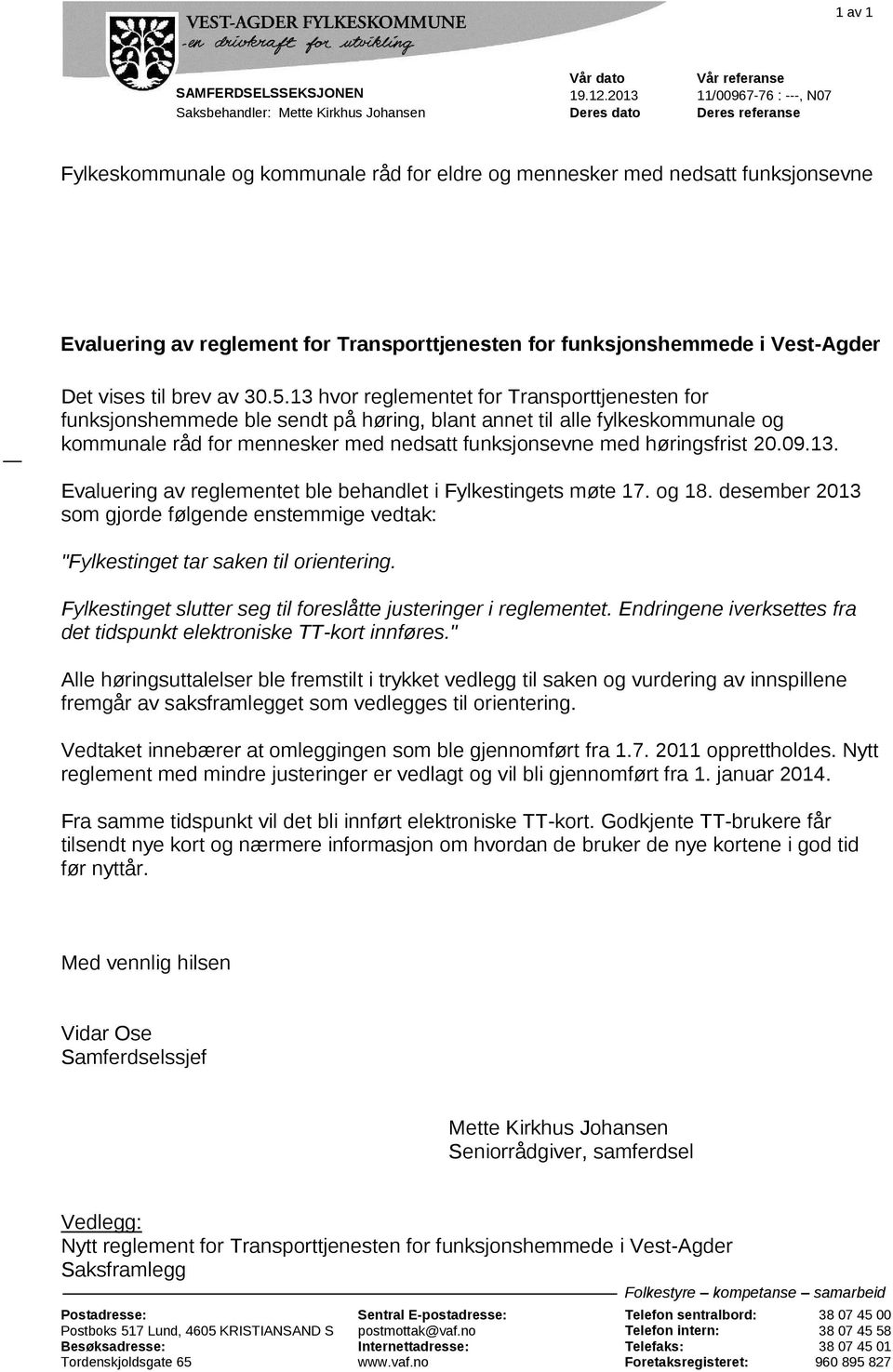 for Transporttjenesten for funksjonshemmede i Vest-Agder Det vises til brev av 30.5.