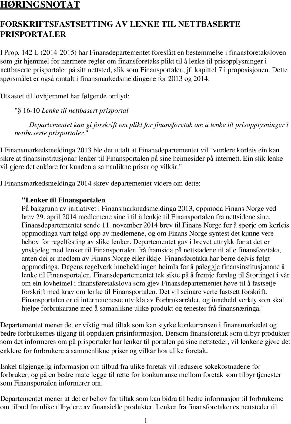 prisportaler på sitt nettsted, slik som Finansportalen, jf. kapittel 7 i proposisjonen. Dette spørsmålet er også omtalt i finansmarkedsmeldingene for 2013 og 2014.