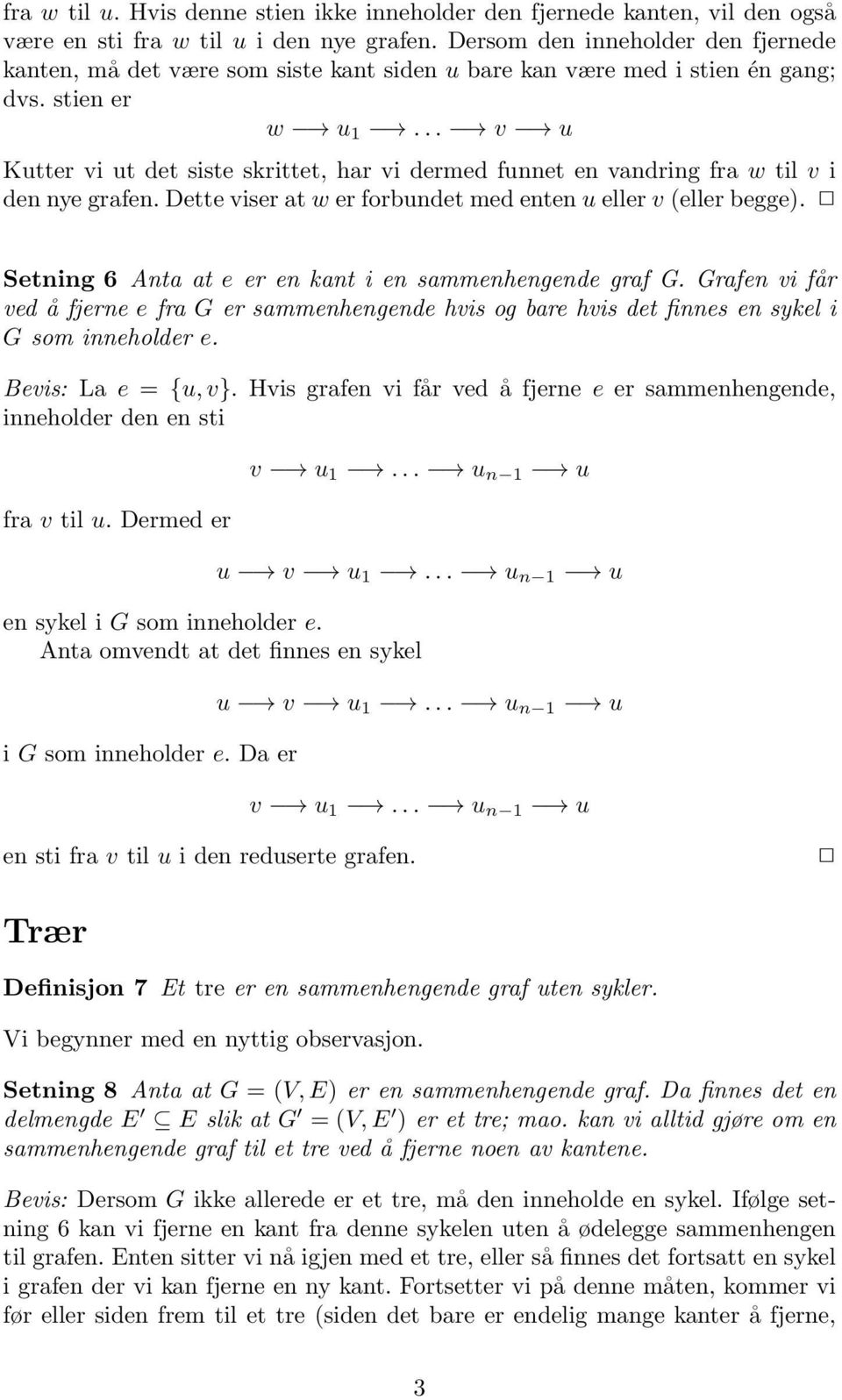 .. v u Kutter vi ut det siste skrittet, har vi dermed funnet en vandring fra w til v i den nye grafen. Dette viser at w er forbundet med enten u eller v (eller begge).