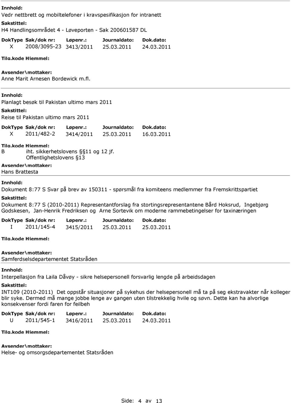 Offentlighetslovens 13 Hans Brattesta Dokument 8:77 S Svar på brev av 150311 - spørsmål fra komiteens medlemmer fra Fremskrittspartiet Dokument 8:77 S (2010-2011) Representantforslag fra