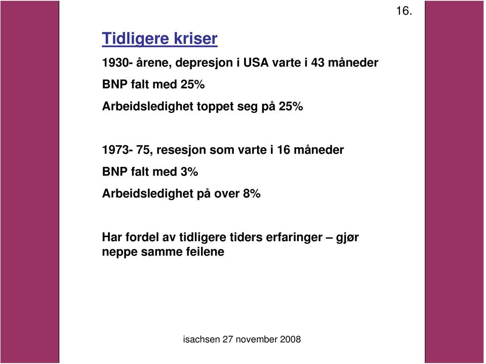 i 16 måneder BNP falt med 3% Arbeidsledighet på over 8% Har fordel av