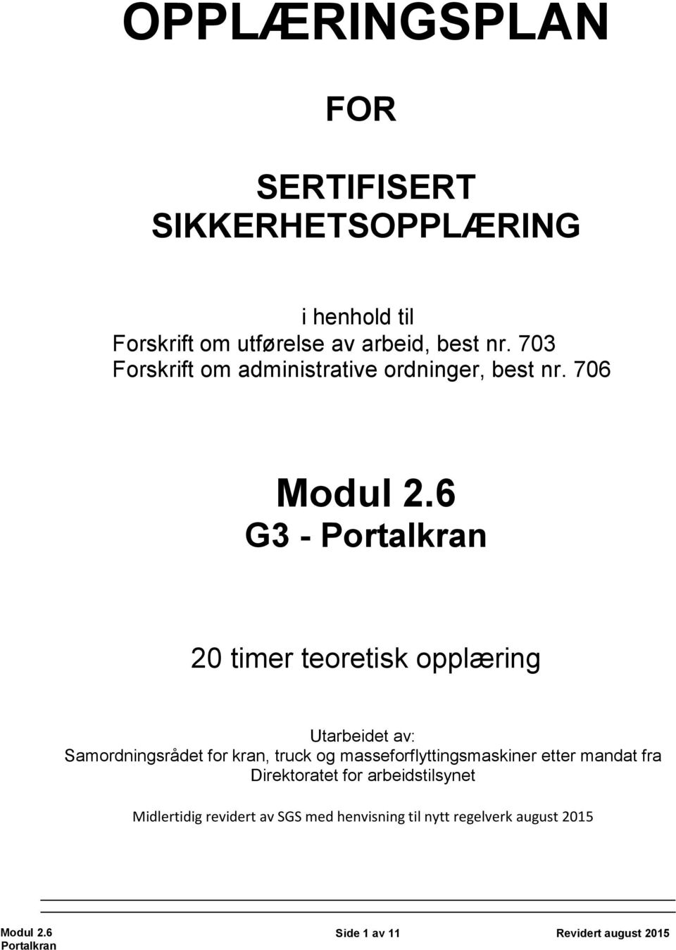 706 G3 - Portalkran 20 timer teoretisk opplæring Utarbeidet av: Samordningsrådet for kran, truck og