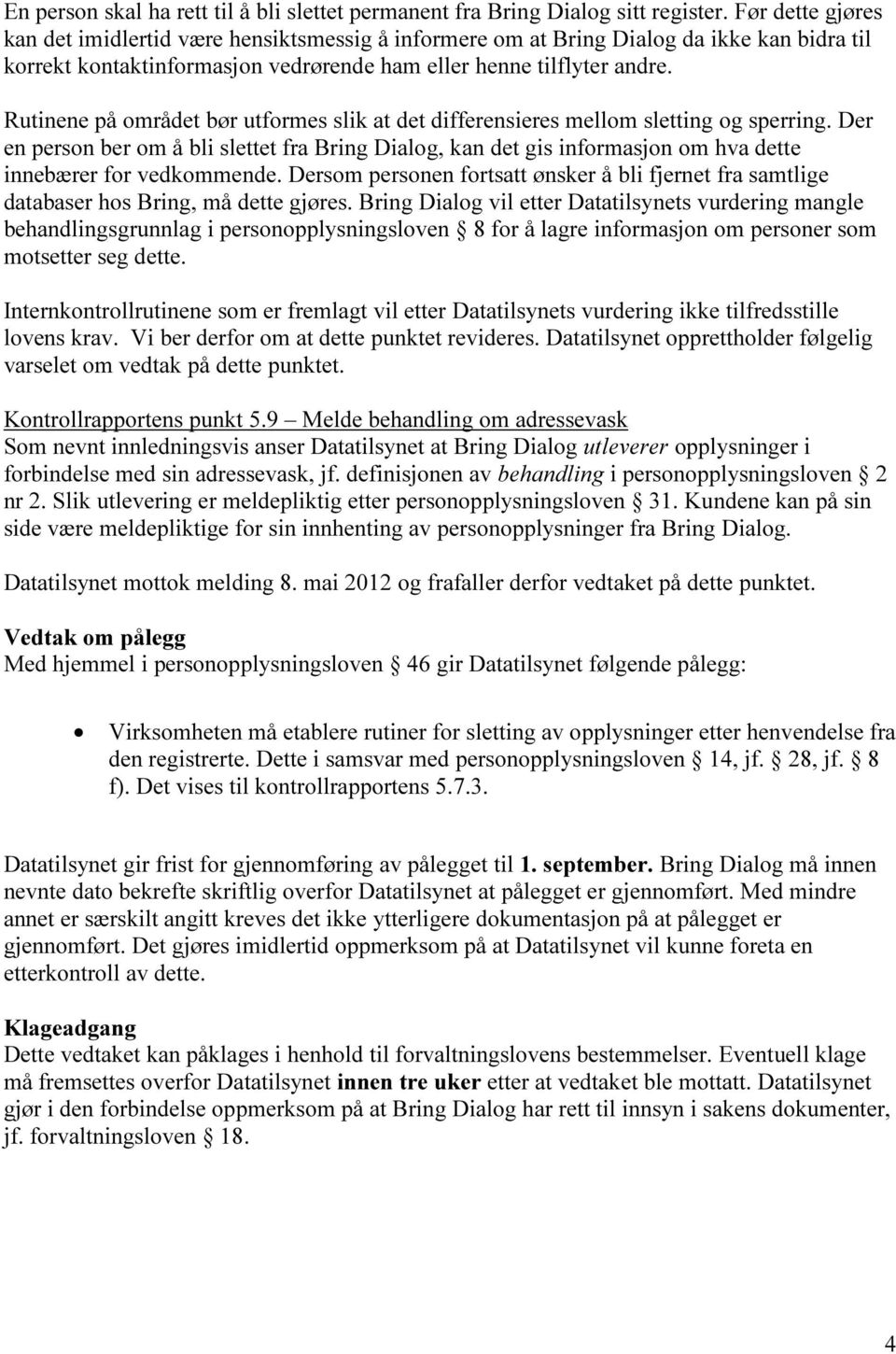 Rutinene på området bør utformes slik at det differensieres mellom sletting og sperring.