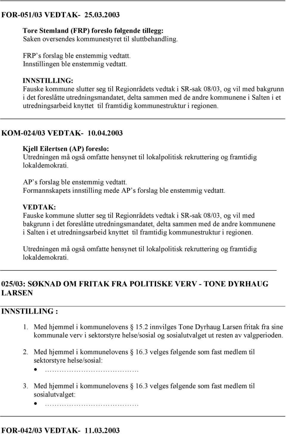 utredningsarbeid knyttet til framtidig kommunestruktur i regionen. KOM-024/03 VEDTAK- 10.04.