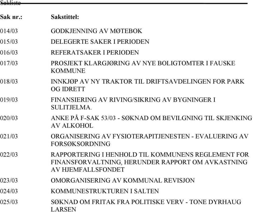 INNKJØP AV NY TRAKTOR TIL DRIFTSAVDELINGEN FOR PARK OG IDRETT 019/03 FINANSIERING AV RIVING/SIKRING AV BYGNINGER I SULITJELMA.