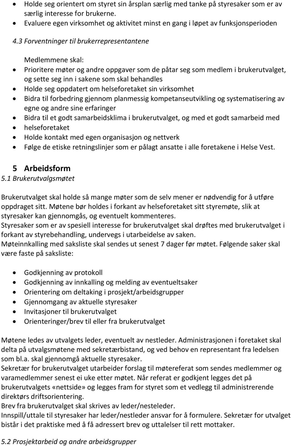 oppdatert om helseforetaket sin virksomhet Bidra til forbedring gjennom planmessig kompetanseutvikling og systematisering av egne og andre sine erfaringer Bidra til et godt samarbeidsklima i