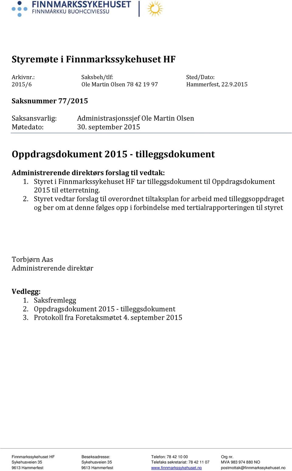 september 2015 Oppdragsdokument 2015 - tilleggsdokument Administrerende direktørs forslag til vedtak: 1.