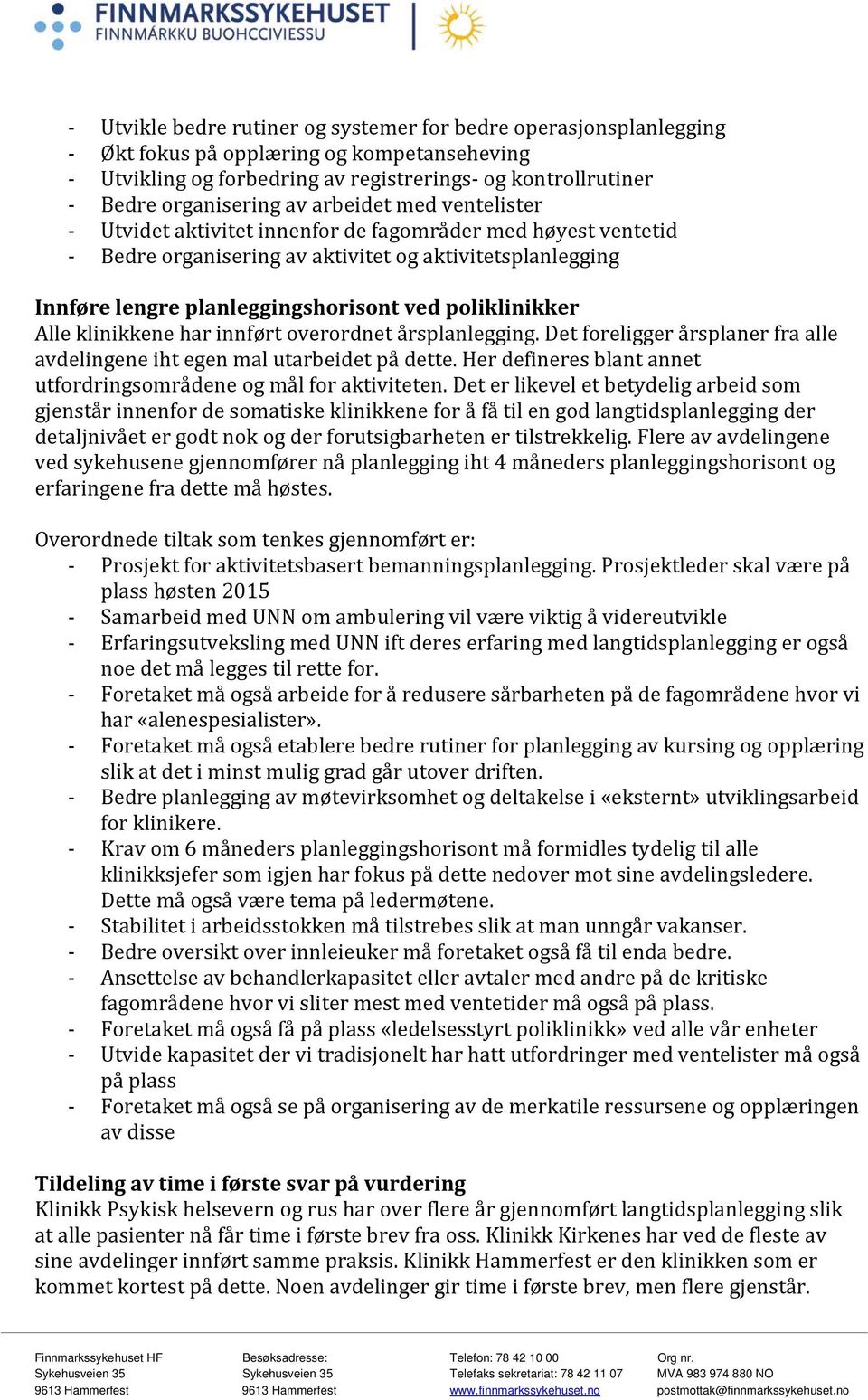 poliklinikker Alle klinikkene har innført overordnet årsplanlegging. Det foreligger årsplaner fra alle avdelingene iht egen mal utarbeidet på dette.