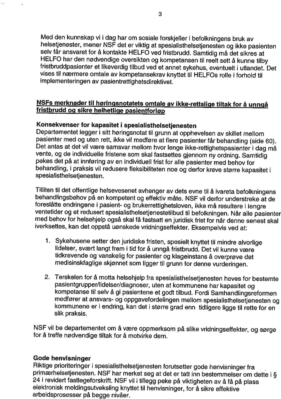 Samtidig må det sikres at HELFO har den nødvendige oversikten og kompetansen til reelt sett å kunne tilby fristbruddpasienter et likeverdig tilbud ved et annet sykehus, eventuelt i utlandet.