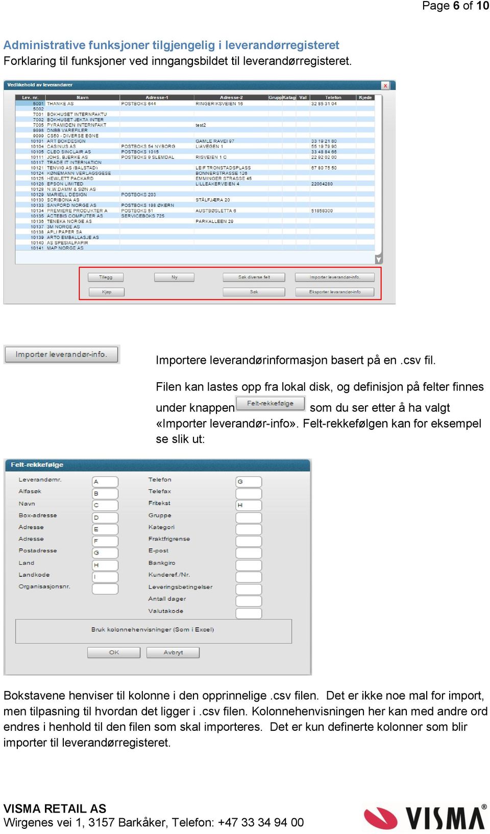 Filen kan lastes opp fra lokal disk, og definisjon på felter finnes under knappen som du ser etter å ha valgt «Importer leverandør-info».